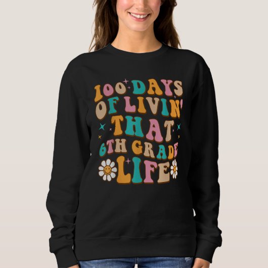 Sweatshirt 100 Days Of Livin' That 6th Grade Life 100 Days Of (Devant)