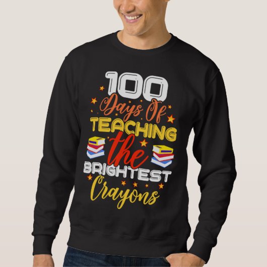 Sweatshirt 100 Days Of Teaching The Brightest Crayons (Devant)