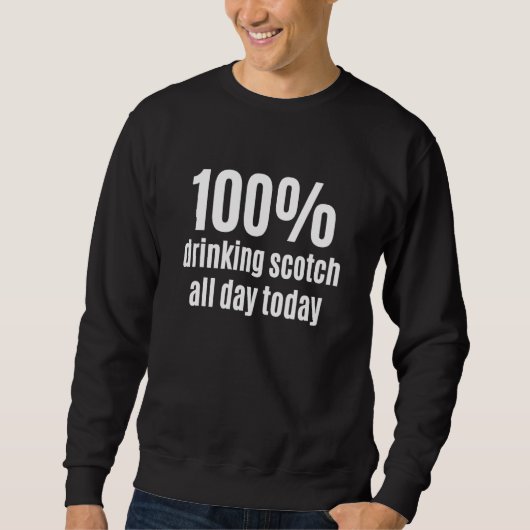 Sweatshirt 100 Drinking Scotch All-Day Funny Alcohol Beverage (Devant)