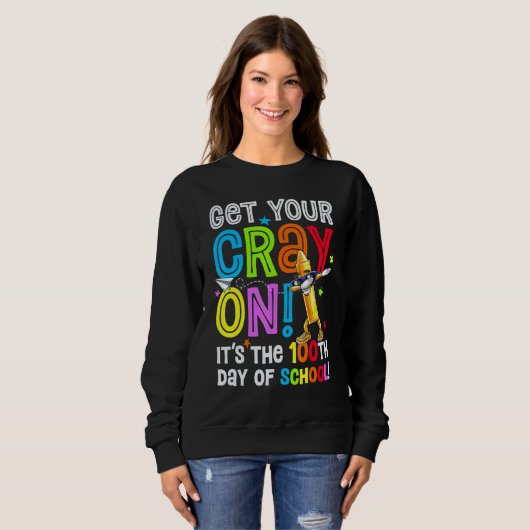 Sweatshirt 100th Day of School Get Your Cray On Funny Teacher (Devant entier)