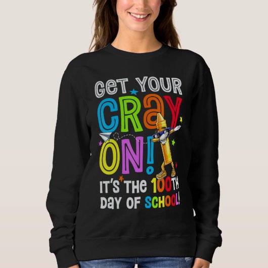 Sweatshirt 100th Day of School Get Your Cray On Funny Teacher (Devant)