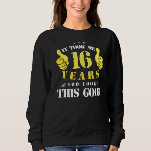 Sweatshirt 16ème Anniversaire Anniversaire Il M'A Fallu 16 An (Devant)