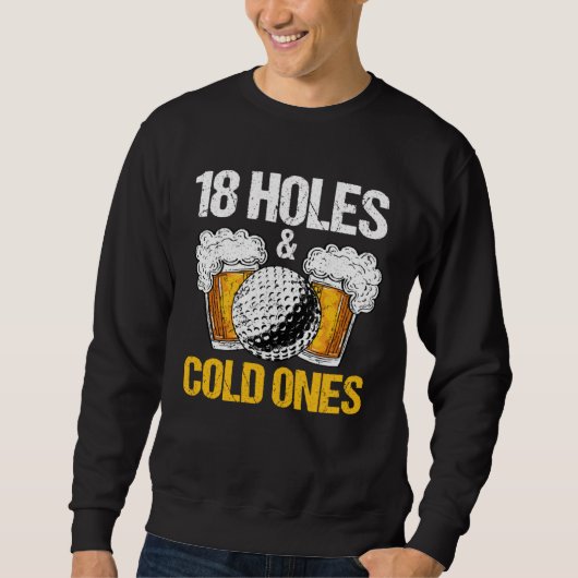 Sweatshirt 18 Holes And Cold Ones Beer And Golf  Golfer Golf  (Devant)