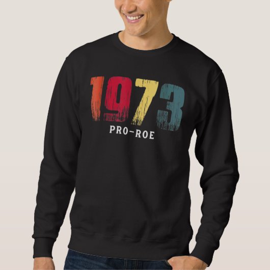 Sweatshirt 1973 Pro Choice Pro Roe V Abortion Feministe (Devant)
