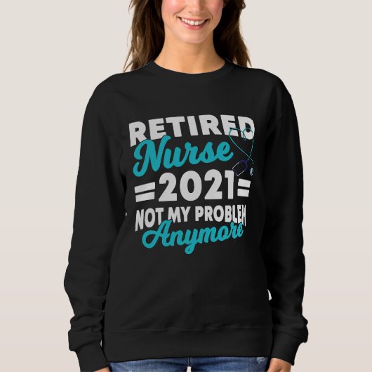 Sweatshirt 2021 Nurse Im Ruhestand Saying Retirement (Devant)