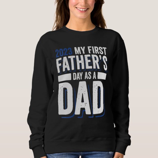 Sweatshirt 2023 My First Father s Day As A Dad Father s Day 2 (Devant)