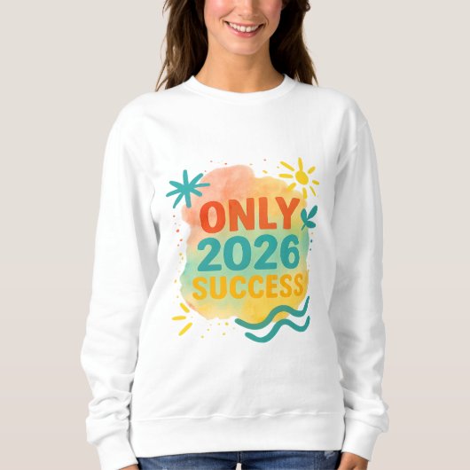 Sweatshirt 2026 SUCCESS ONLY Motivational Shirt Inspirational (Devant)