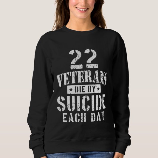 Sweatshirt 22 Veterans Die By Suicide Each Day Military Veter (Devant)