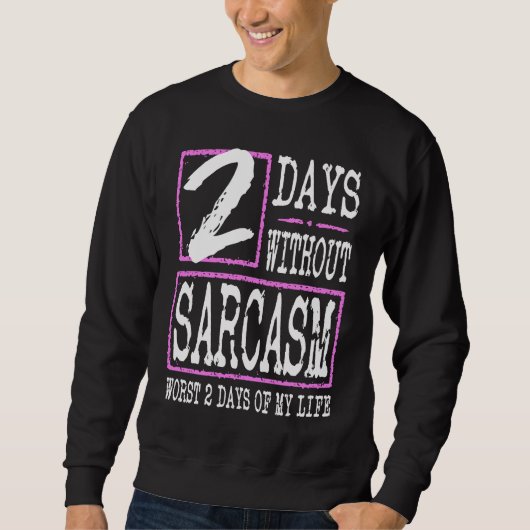 Sweatshirt 2 Days Without Sarcasm Sarcastic Quote Graphic (Devant)