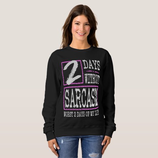 Sweatshirt 2 Days Without Sarcasm Sarcastic Quote Graphic (Devant entier)