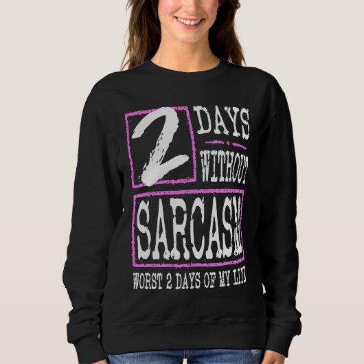 Sweatshirt 2 Days Without Sarcasm Sarcastic Quote Graphic (Devant)