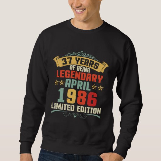 Sweatshirt 37 Years Of Being Legendary Born April 1986 (Devant)