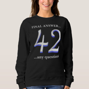 Sweatshirt 42 C'Est Ma Réponse Finale Et Je Ne Connais Même P