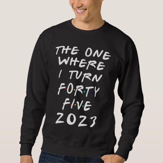 Sweatshirt 45th Birthday The One Where I Turn 45 Arrow Women  (Devant)