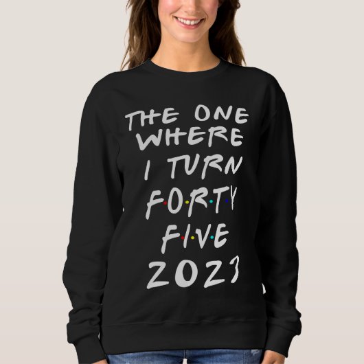 Sweatshirt 45th Birthday The One Where I Turn 45 Arrow Women  (Devant)
