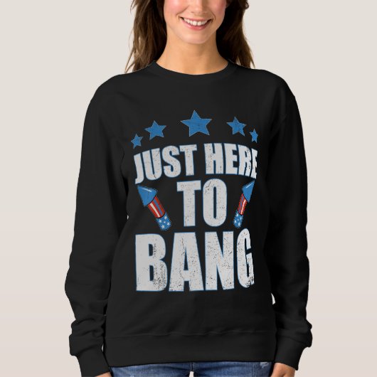Sweatshirt 4th Of July 2023 Just Here To Bang (Devant)