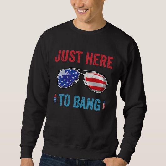 Sweatshirt 4th of July I m Just Here To Bang American Flag Su (Devant)