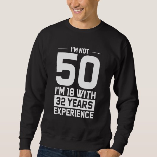 Sweatshirt 50e anniversaire Je ne suis pas 50 Juste 18 Avec 3 (Devant)