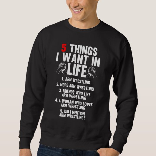 Sweatshirt 5 Things I Want In Life Arm Wrestling Arm Wrestler (Devant)