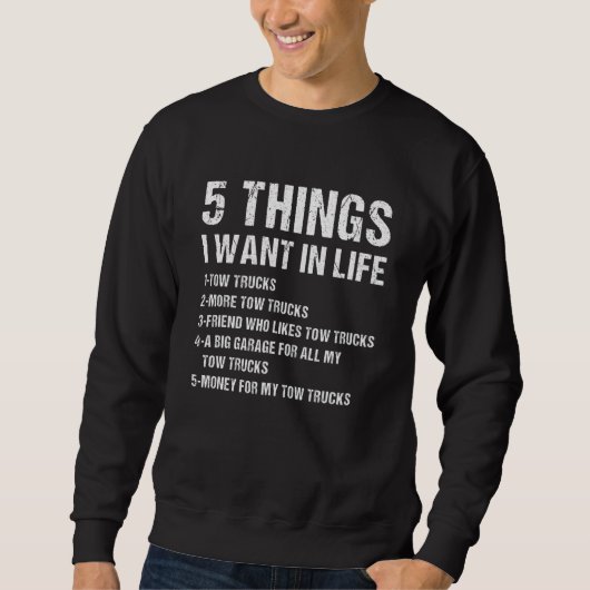 Sweatshirt 5 Things I Wan't In Life Tow Truck Operator (Devant)