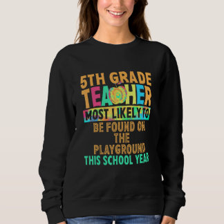 Sweatshirt 5th Grade Teacher Most Likely To Be Found On The P