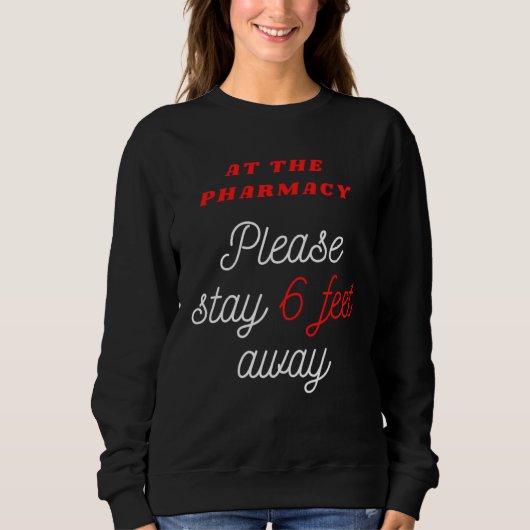 Sweatshirt 6 FEET AWAY AT THE PHARMACY for Pharmacist (Devant)