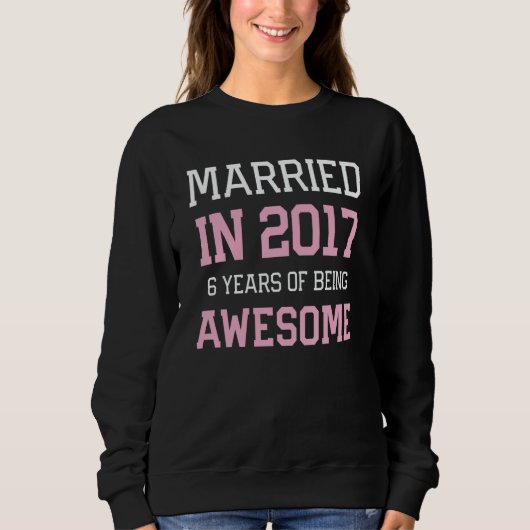 Sweatshirt 6th Anniversary for Women Married In 2017 Couples  (Devant)