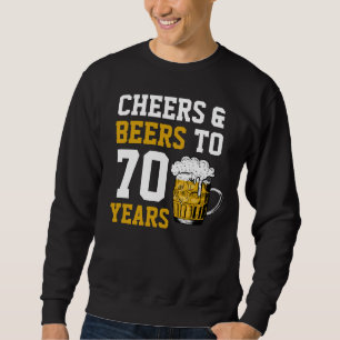Sweatshirt 70e anniversaire Cheers & Bières à 70 ans drôle