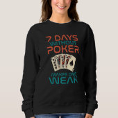 Sweatshirt 7 Days without Poker makes one Weak Game Playing C (Devant)