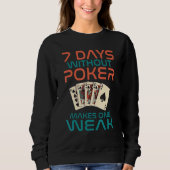 Sweatshirt 7 Days without Poker makes one Weak Game Playing C (Devant)