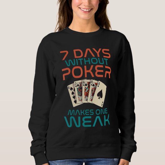 Sweatshirt 7 Days without Poker makes one Weak Game Playing C (Devant)