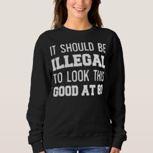 Sweatshirt 80e anniversaire Il devrait être illégal de regard