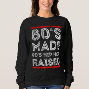 Sweatshirt 80's Made Hip hop 90's Raised Apparel