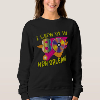 Sweatshirt 80s New Orleans Born  1980s Love Retro Eighties Th