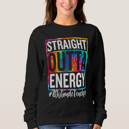 Sweatshirt 8th Grade Teacher Straight Outta Energy Teacher Li (Devant)