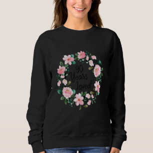 Sweatshirt 90 Years Loved Men Women 90 Years Old Floral 90th