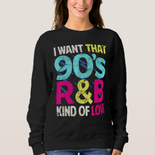 Sweatshirt 90s Amour Je Veux Ce 90s Rb Type De Love Retro Par