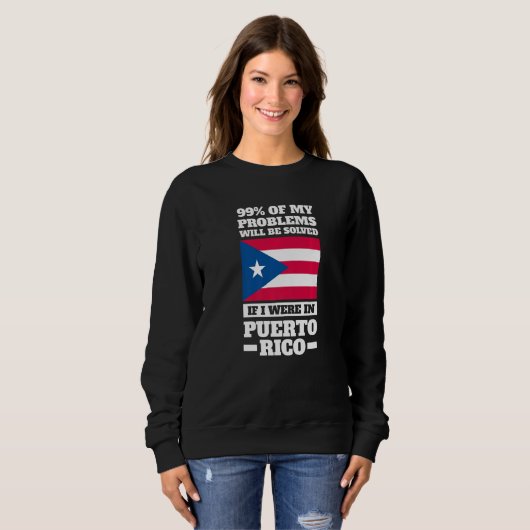 Sweatshirt 99 of my problems will be solved Puerto rico Puert (Devant entier)