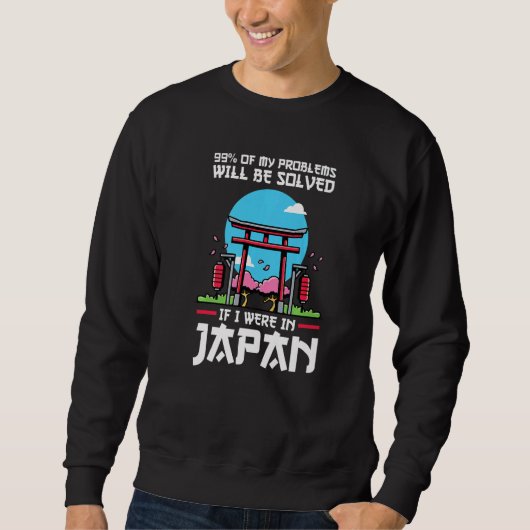Sweatshirt 99 of problems will be solved were in Japan Japan  (Devant)
