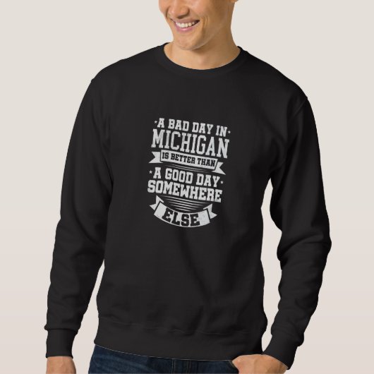 Sweatshirt A BAD DAY IN MICHIGAN better than A GOOD DAY SOMEW (Devant)
