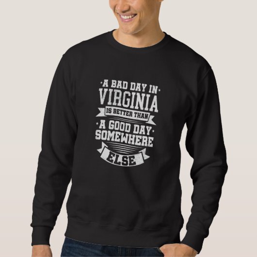 Sweatshirt A BAD DAY IN VIRGINIA better than A GOOD DAY SOMEW (Devant)