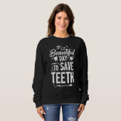 Sweatshirt A Beautiful Day To Save Teeth (Devant entier)