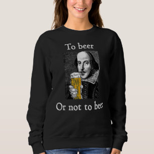 Sweatshirt À Bière Ou À Ne Pas Bière Shakespeare Boire Humour