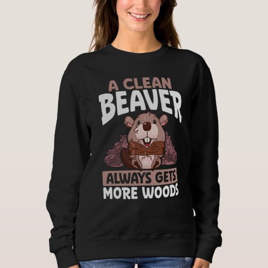 Sweatshirt A Clean Beaver Always Gets More Wood Backprint Bea (Devant)