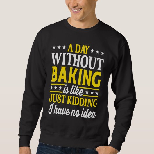 Sweatshirt A Day Without Baking Baking Bakery (Devant)