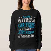 Sweatshirt A Day Without Car Fixing  Car Fixing (Devant)