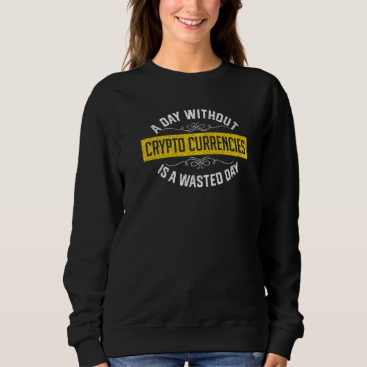 Sweatshirt A Day Without Crypto Currencies Is A Wasted Day Cr (Devant)
