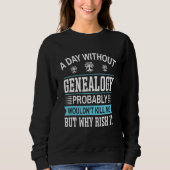 Sweatshirt A Day Without Genealogy (Devant)