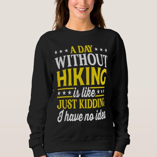 Sweatshirt A Day Without Hiking   Hiking Hiker (Devant)