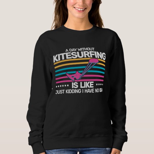 Sweatshirt A Day without Kitesurfing is like  kite surfing Ki (Devant)